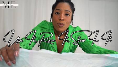 Use It, Ruin It, Stew In It