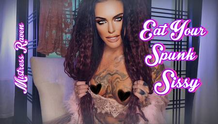 EAT YOUR SPUNK SISSY