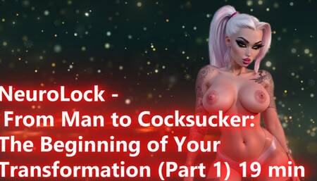 NeuroLock - From Man to Cocksucker: The Beginning of Your Transformation (Part 1) 19 min
