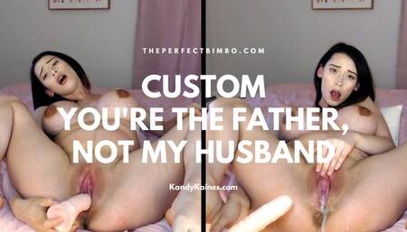 Custom You're The Father, Not My Husband 26 Weeks Pregnant
