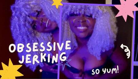 Obsessive Jerking