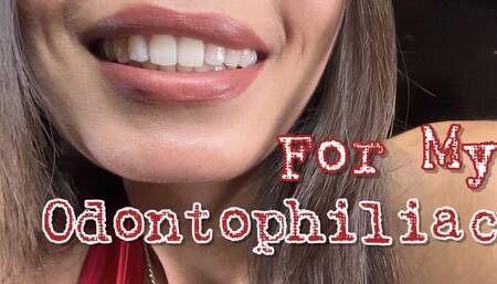 For My Odontophiliac