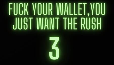 MP3 VERSION Fuck your wallet, you just want the rush (3)