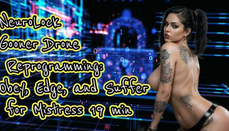NeuroLock - Gooner Drone Reprogramming: Obey, Edge, and Suffer for Mistress 19 min