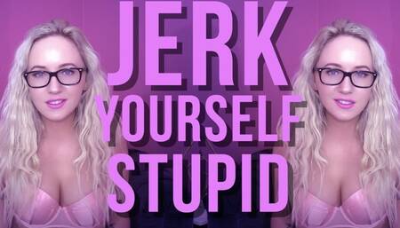 Jerk Yourself Stupid : Jerkaholic Femdom Encouragement