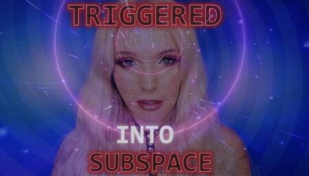 TRIGGERED INTO SUBSPACE