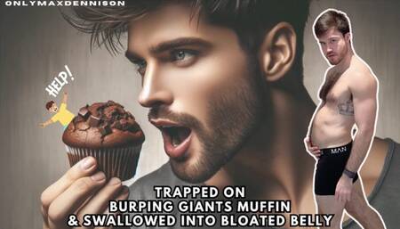 trapped on burping giants muffin & swallowed into bloated belly!