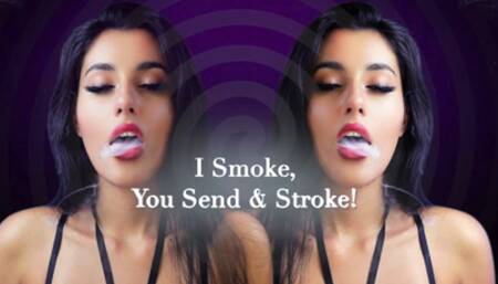 I Smoke, You Send & Stroke!