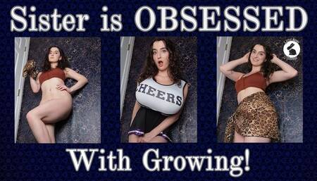 Sister Is Obsessed With Growing!