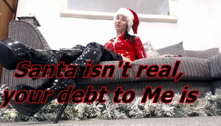 Santa isn't real, your debt to Me is