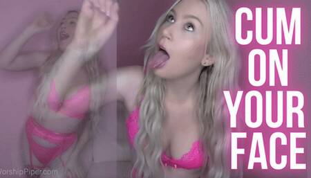 Cum On Your Face CEI