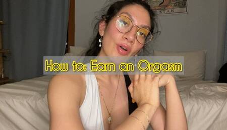 How to earn an orgasm
