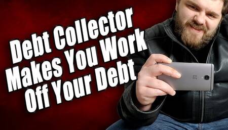 Debt Collector Makes You Work Off Your Debt