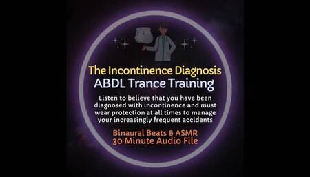 The Incontinence Diagnosis ABDL Diaper Trance Training ASMR
