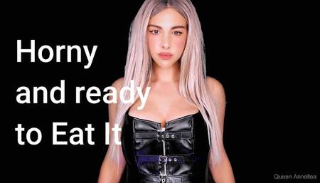 Horny and Ready to Eat It