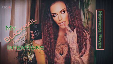 MY BLACKMAIL-FANTASY INTENTIONS