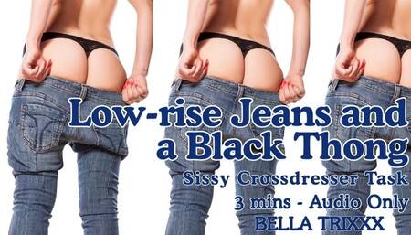 Low rise Jeans and a Black Thong - Sissy Crossdresser Task by Femdom Goddess Bella Trixxx