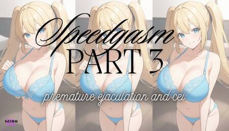 MP4 VERSION Speedgasm Part 3 PREMATURE EJACULATION & CEI