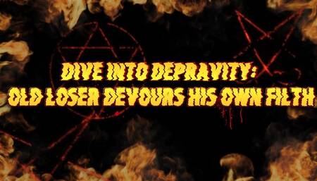 Dive into Depravity: Old Loser Devours His Own Filth 14 min