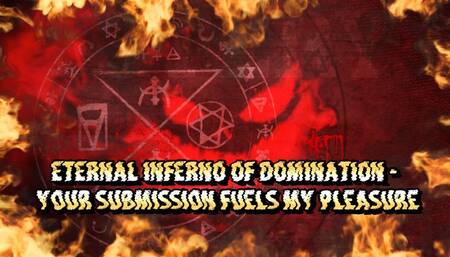 Eternal Inferno of Domination - Your Submission Fuels My Pleasure 14 min