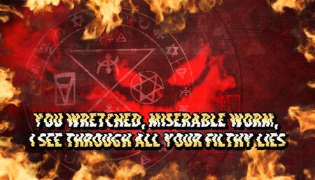 You Wretched, Miserable Worm, I See Through All Your Filthy Lies