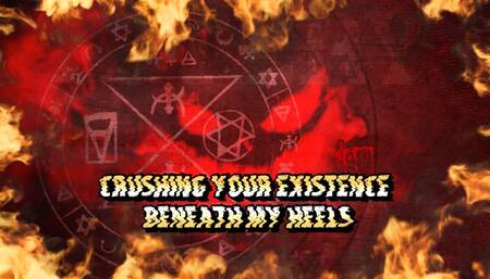 Crushing Your Existence Beneath My Heels
