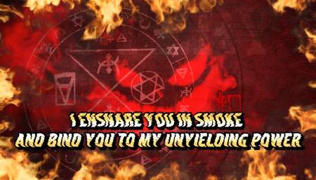 I Ensnare You in Smoke and Bind You to My Unyielding Power