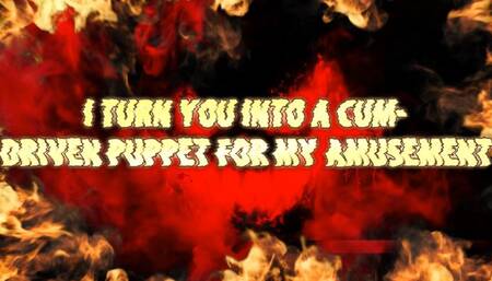 I Turn You Into a Cum-Driven Puppet for My Amusement