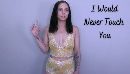 I Would Never Touch You- MOV