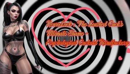 NeuroLock : The Leashed Cuck’s Ultimate Shame - Psychological Cuckold Mindfuckery 32 min