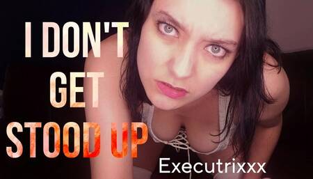 I Don't Get Stood Up