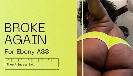 Broke 4 Ebony Ass