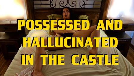 Possessed and hallucinated in the old castle