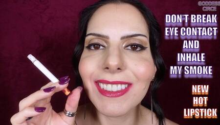 DON’T BREAK EYE CONTACT AND INHALE MY SMOKE - NEW HOT LIPSTICK