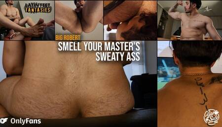 SMELL YOUR LORD ROBER'S SWEATY ASS