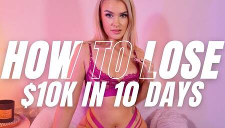HOW TO LOSE $10K IN 10 DAYS - Findom Training Plan For Shy Finsubs & Human ATM