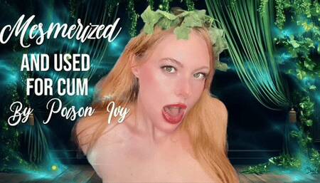 Mesmerized and USED for Cum By Poison Ivy