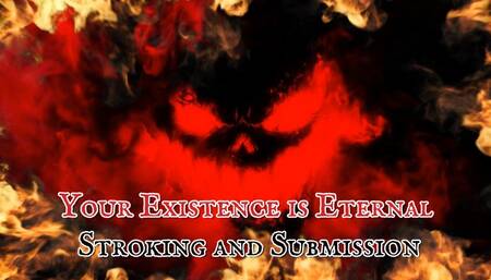 Your Existence is Eternal Stroking and Submission