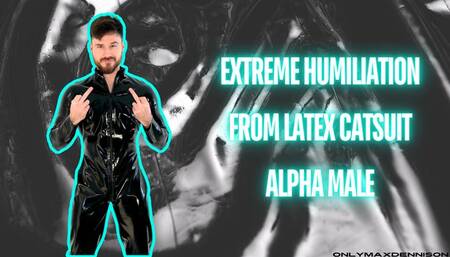 Extreme humiliation from catsuit suit alpha male