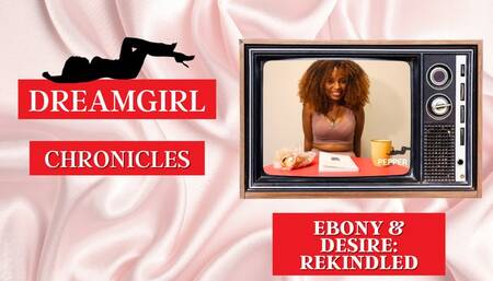 Dreamgirl Chronicles: Ebony & Desire: Rekindled