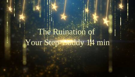 The Ruination of Your Step-Daddy 14 min