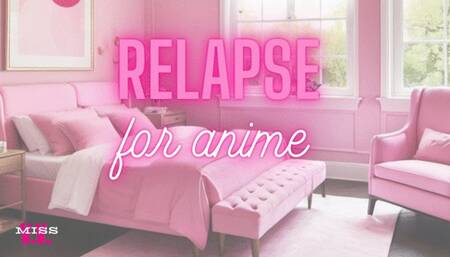 RELAPSE FOR ANIME