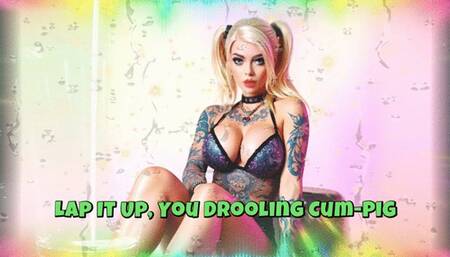 Lap It Up, You Drooling Cum-Pig