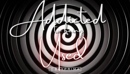 Addicted To Being Used