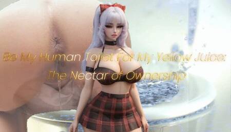 Be My Human Toilet For My Yellow Juice: The Nectar of Ownership