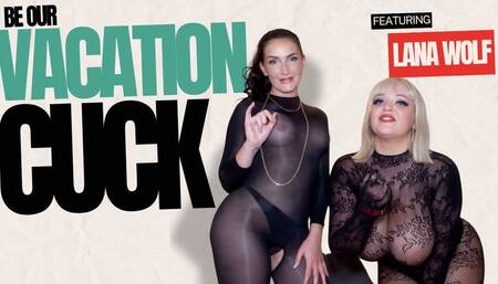 Be Our Vacation Cuck! Adreena Winters And Lana Wolf Take Great Pleasure In Denying You!