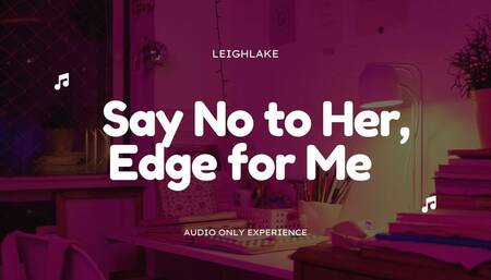 Say No to Her, Edge for Me - Homewrecker MP3 Audio - LeighLake