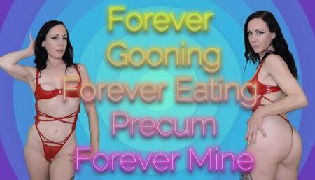 Forever Gooning, Forever Eating Precum, Forever Mine