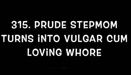 #315 Prude Stepmom turns into vulgar cum loving whore