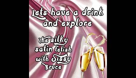 AUDIO ONLY - Lets Have a Drink and Explore the Sinky Satin Fetish with Sissy Bruce